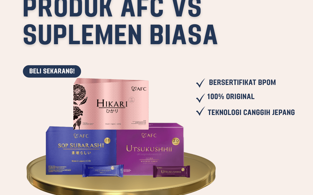 Perbedaan Produk AFC VS Suplemen Biasa | Manfaat dan Kandungan