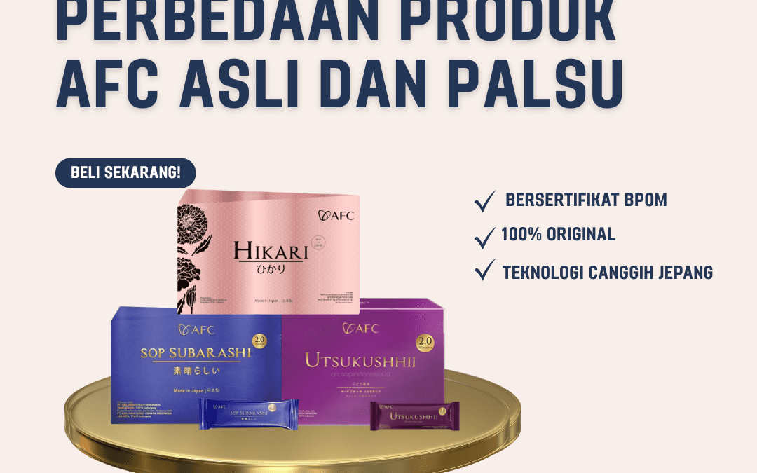 Perbedaan Produk AFC Asli dan Palsu Wajib Anda Ketahui