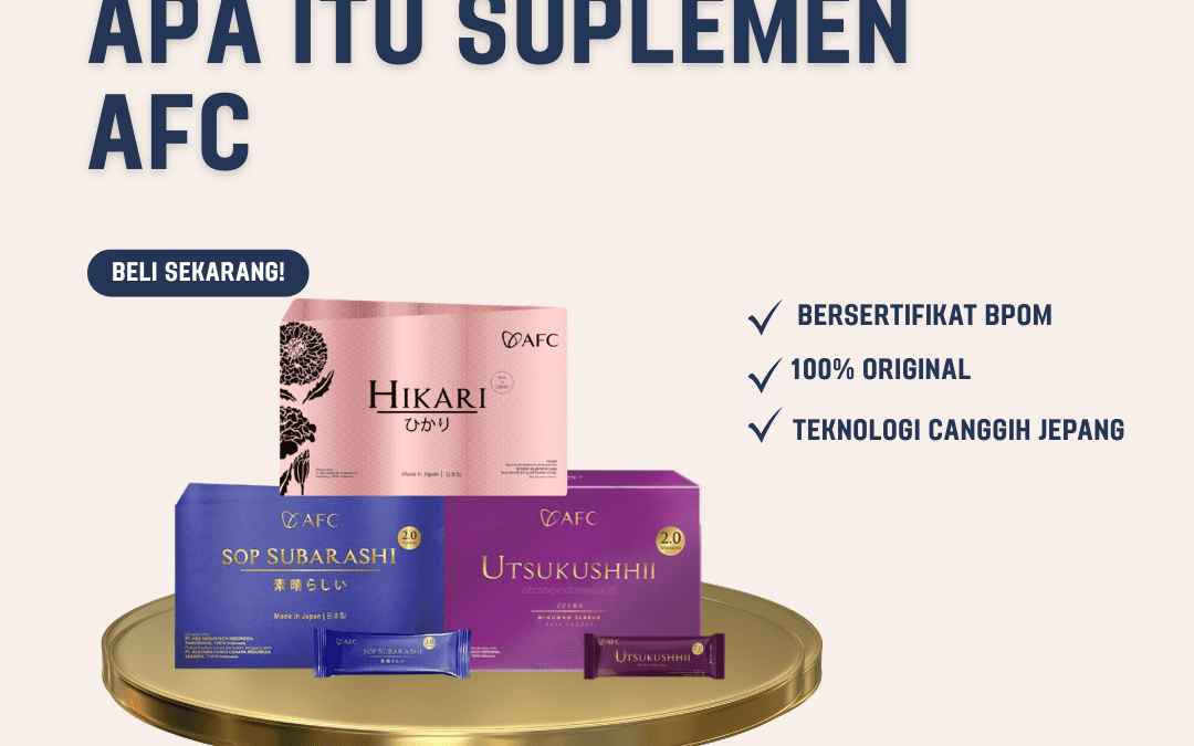 Apa Itu Suplemen AFC dan Manfaatnya untuk Kesehatan Tubuh