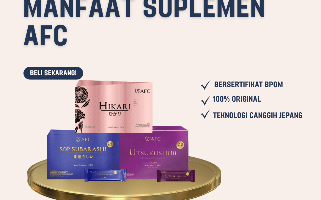 Manfaat Suplemen AFC untuk Menjaga Kesehatan Tubuh Secara Optimal